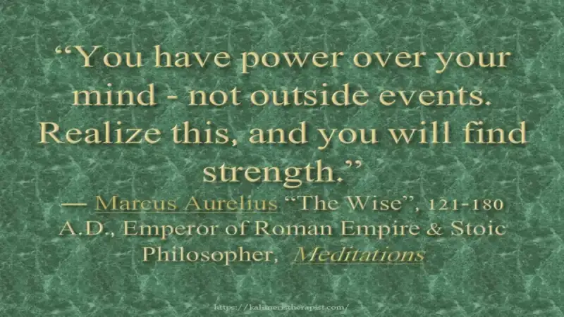 You have power over your mind Έχεις δύναμη πάνω στο νου σου, όχι στα εξωτερικά γεγονότα. Κατάλαβε αυτό και θα βρεις δύναμη.