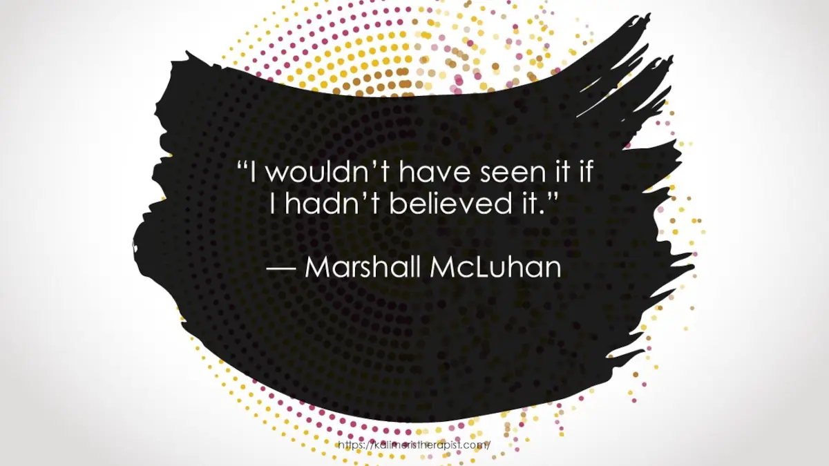 i wouldn't have seen it if i hadn't believed it "Δε θα το έβλεπα αν δεν το είχα πιστέψει".