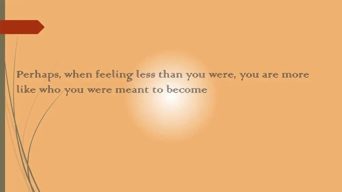 perhaps-when-feeling-less-than-you-were